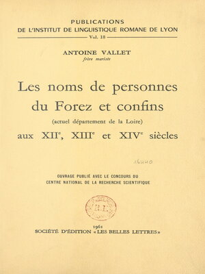 cover image of Les noms de personnes du Forez et confins, actuel département de la Loire, aux XIIe, XIIIe et XIVe siècles